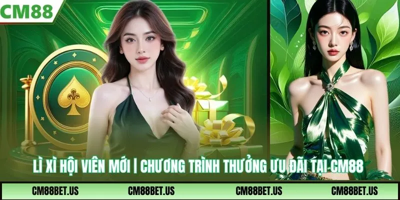 Lì Xì Hội Viên Mới | Chương Trình Thưởng Ưu Đãi Cực Thơm