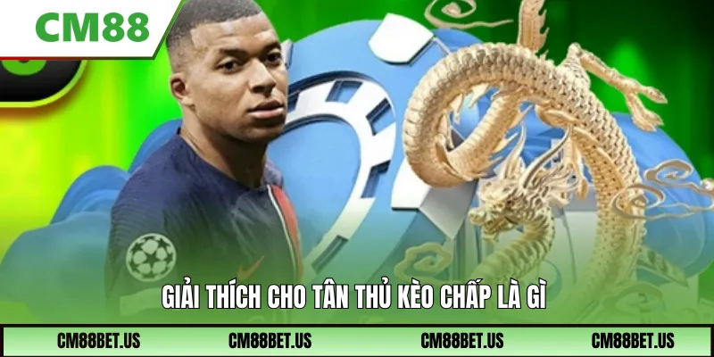 Giải thích cho tân thủ kèo chấp là gì