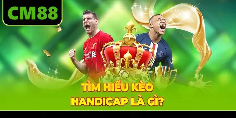 Tìm hiểu kèo handicap là gì?