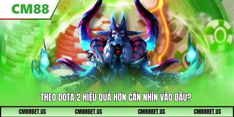 Theo DOTA 2 hiệu quả hơn cần nhìn vào đâu?