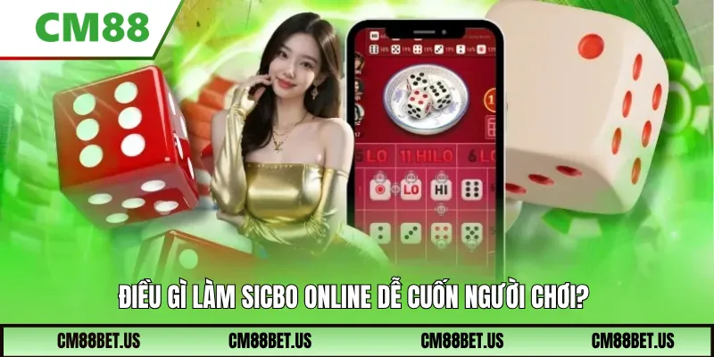 Điều gì làm Sicbo Online dễ cuốn người chơi?