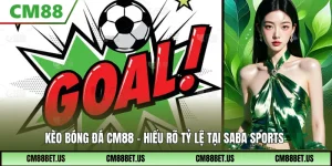Kèo Bóng Đá CM88 – Cách Đọc Kèo Bóng Chuẩn Tại SABA Sports