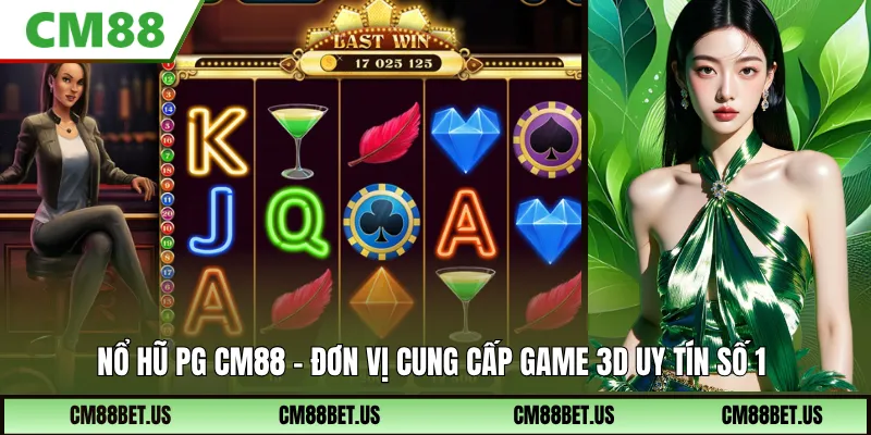 Nổ Hũ PG - Đơn Vị Cung Cấp Game 3D Uy Tín Tại Nhà Cái CM88