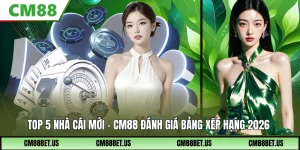Top 5 Nhà Cái Mới 2026 – CM88 Đánh Giá Bảng Xếp Hạng