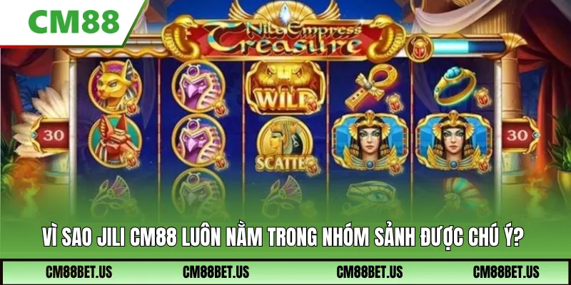 Vì sao Jili CM88 luôn nằm trong nhóm sảnh được chú ý?