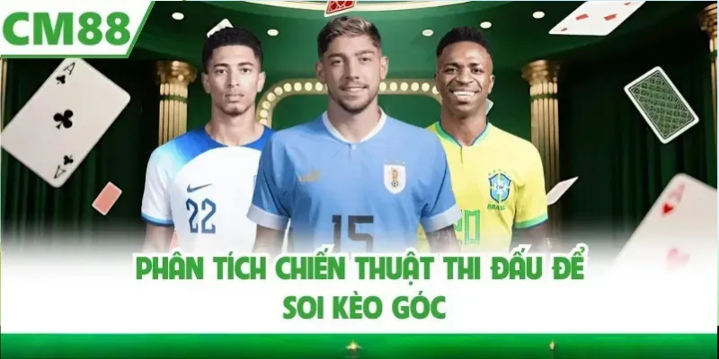 Sơ đồ chiến thuật nói gì về kèo góc?