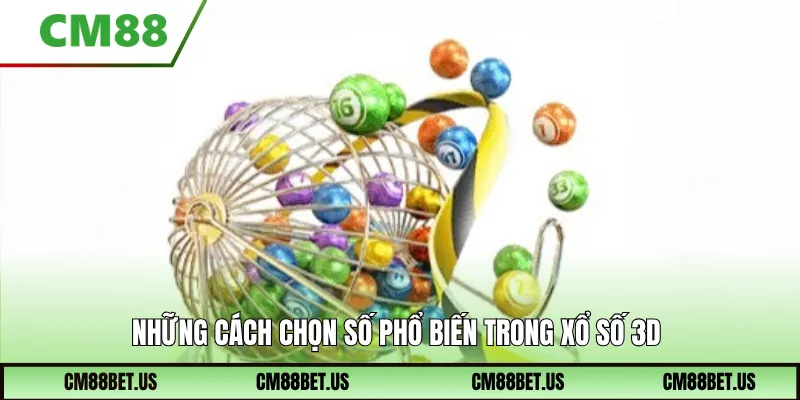Những cách chọn số phổ biến trong Xổ Số 3D