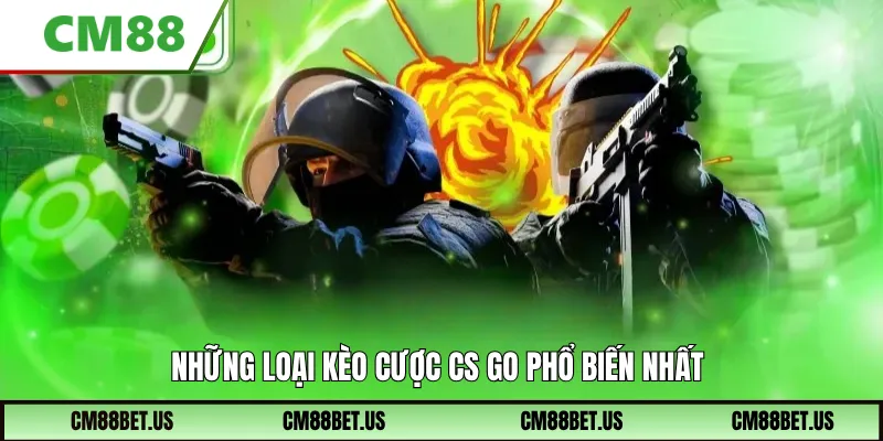 Những loại kèo cược CS GO phổ biến nhất